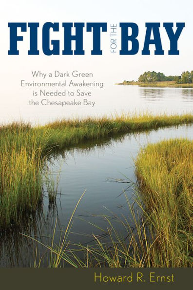 Fight for the Bay: Why a Dark Green Environmental Awakening is Needed to Save the Chesapeake Bay