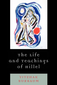 Title: The Life and Teachings of Hillel, Author: Yitzhak Buxbaum