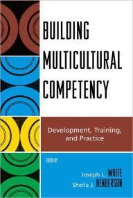 Title: Building Multicultural Competency: Development, Training, and Practice, Author: Joseph L. White