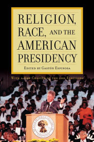 Title: Religion, Race, and the American Presidency, Author: Gaston Espinosa