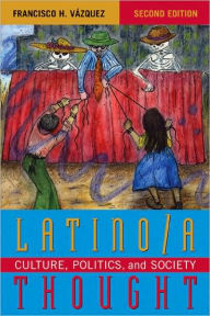 Title: Latino/a Thought: Culture, Politics, and Society / Edition 2, Author: Francisco H. Vázquez