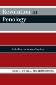 Title: Revolution in Penology: Rethinking the Society of Captives, Author: Bruce A. Arrigo