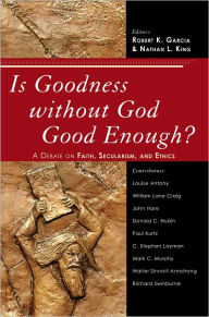 Title: Is Goodness Without God Good Enough?: A Debate on Faith, Secularism, and Ethics, Author: Garcia