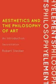 Title: Aesthetics and the Philosophy of Art: An Introduction / Edition 2, Author: Robert Stecker Professor of Philosophy,