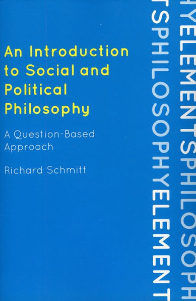 An Introduction to Social and Political Philosophy: A Question-Based Approach