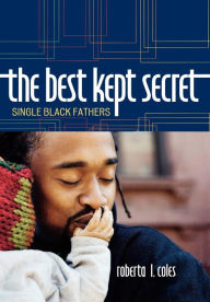 Title: The Best Kept Secret: Single Black Fathers, Author: Roberta L. Coles