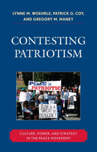 Title: Contesting Patriotism: Culture, Power, and Strategy in the Peace Movement, Author: Lynne M. Woehrle