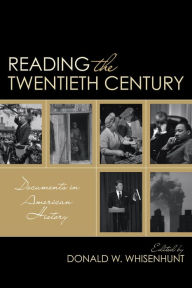 Title: Reading the Twentieth Century: Documents in American History, Author: Donald W. Whisenhunt