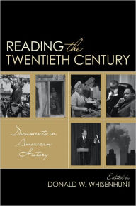 Title: Reading the Twentieth Century: Documents in American History, Author: Donald W. Whisenhunt