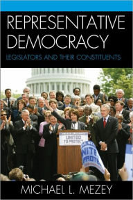 Title: Representative Democracy: Legislators and their Constituents, Author: Michael L. Mezey