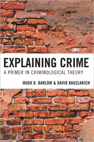 Title: Explaining Crime: A Primer in Criminological Theory, Author: Hugh D. Barlow