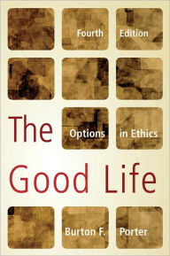 Title: The Good Life: Options in Ethics, Author: Burton F. Porter