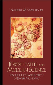Title: Jewish Faith and Modern Science: On the Death and Rebirth of Jewish Philosophy, Author: Norbert M. Samuelson