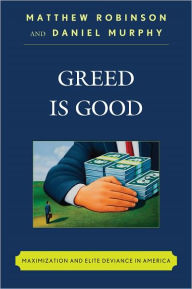 Title: Greed is Good: Maximization and Elite Deviance in America, Author: Matthew Robinson