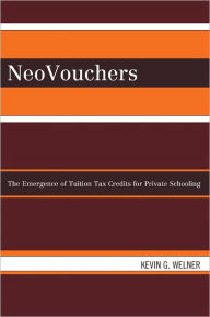 Title: NeoVouchers: The Emergence of Tuition Tax Credits for Private Schooling, Author: Kevin G Welner