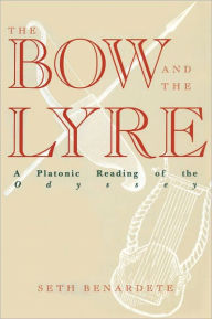 Title: The Bow and the Lyre: A Platonic Reading of the Odyssey, Author: Seth Benardete