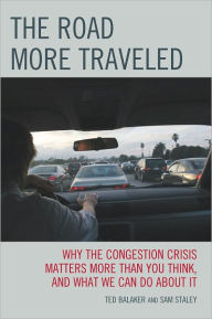 Title: The Road More Traveled: Why the Congestion Crisis Matters More Than You Think, and What We Can Do About It, Author: Sam Staley