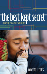 Title: The Best Kept Secret: Single Black Fathers, Author: Roberta L. Coles