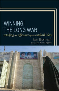 Title: Winning the Long War: Retaking the Offensive against Radical Islam, Author: Ilan Berman