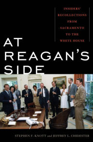 Title: At Reagan's Side: Insiders' Recollections from Sacramento to the White House, Author: Stephen F. Knott