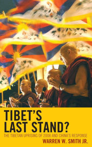 Title: Tibet's Last Stand?: The Tibetan Uprising of 2008 and China's Response, Author: Warren W. Smith Jr.