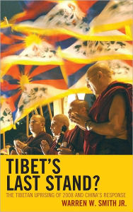 Title: Tibet's Last Stand?: The Tibetan Uprising of 2008 and China's Response, Author: Warren W. Smith Jr. Author of Chinese Propaga