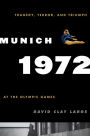 Munich 1972: Tragedy, Terror, and Triumph at the Olympic Games