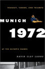 Munich 1972: Tragedy, Terror, and Triumph at the Olympic Games