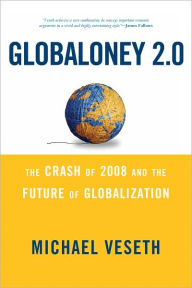 Title: Globaloney 2.0: The Crash of 2008 and the Future of Globalization, Author: Michael Veseth