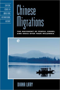 Title: Chinese Migrations: The Movement of People, Goods, and Ideas over Four Millennia, Author: Diana Lary