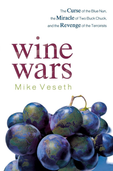 Wine Wars: the Curse of Blue Nun, Miracle Two Buck Chuck, and Revenge Terroirists