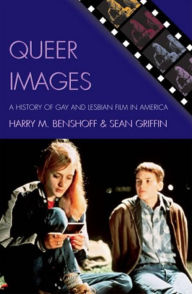 Title: Queer Images: A History of Gay and Lesbian Film in America, Author: Benshoff