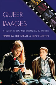 Title: Queer Images: A History of Gay and Lesbian Film in America, Author: Harry M. Benshoff