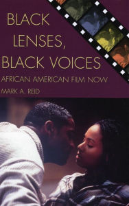 Title: Black Lenses, Black Voices: African American Film Now, Author: Mark A. Reid University of Florida