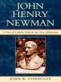 John Henry Newman: A View of Catholic Faith for the New Millennium