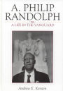 A. Philip Randolph: A Life in the Vanguard