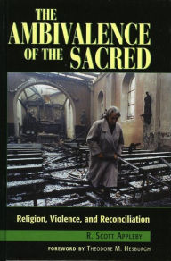 Title: The Ambivalence of the Sacred: Religion, Violence, and Reconciliation, Author: Scott R. Appleby