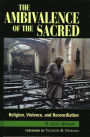 The Ambivalence of the Sacred: Religion, Violence, and Reconciliation