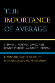 Title: The Importance of Average: Playing the Game of School to Increase Success and Achievement, Author: Stephen Farenga