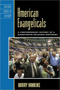 Title: American Evangelicals: A Contemporary History of a Mainstream Religious Movement, Author: Barry Hankins professor of history and church-state studies