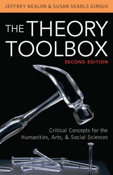 The Theory Toolbox: Critical Concepts for the Humanities, Arts, & Social Sciences / Edition 2