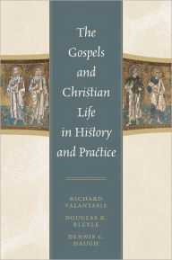 Title: The Gospels and Christian Life in History and Practice, Author: Richard Valantasis