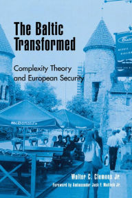 Title: The Baltic Transformed: Complexity Theory and European Security, Author: Walter C. Clemens Jr.