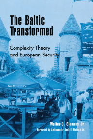 Title: The Baltic Transformed: Complexity Theory and European Security, Author: Walter C. Clemens Jr.