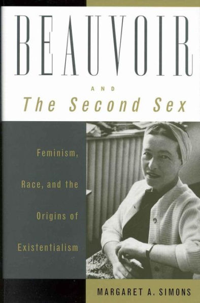 Beauvoir and The Second Sex: Feminism, Race, and the Origins of Existentialism