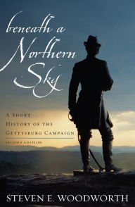 Title: Beneath a Northern Sky: A Short History of the Gettysburg Campaign, Author: Steven E. Woodworth