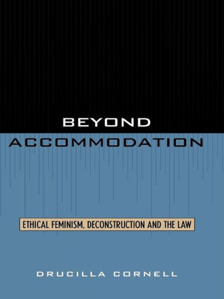 Beyond Accommodation: Ethical Feminism, Deconstruction, and the Law