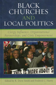 Title: Black Churches and Local Politics: Clergy Influence, Organizational Partnerships, and Civic Empowerment, Author: Drew R. Smith