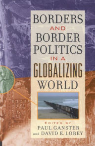 Title: Borders and Border Politics in a Globalizing World, Author: Paul Ganster San Diego State University