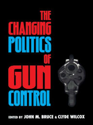 Title: The Changing Politics of Gun Control, Author: Clyde Wilcox Georgetown University